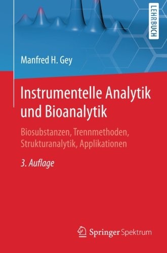 Instrumentelle Analytik und Bioanalytik: Biosubstanzen, Trennmethoden, Strukturanalytik, Applikationen (Springer-Lehrbuch) (German Edition)