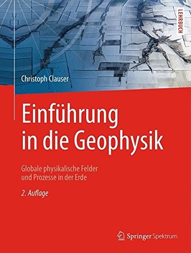 Einführung in die Geophysik: Globale physikalische Felder und Prozesse in der Erde (German Edition)
