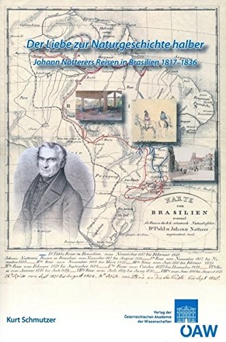 "Der Liebe zur Naturgeschichte halber": Johann Natterers Reisen in Brasilien 1817-1838 (Veroffentlichungen der Kommission Fur Geschichte der Mathema)