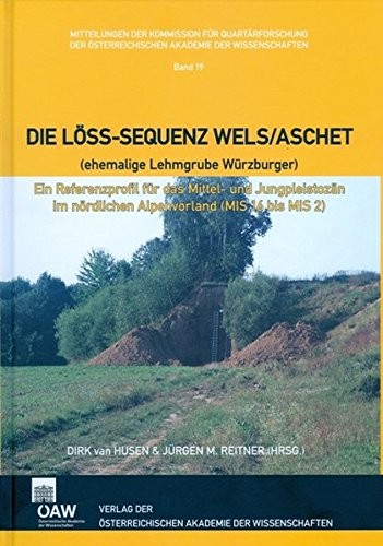 Die Loss-sequenz Wels/Aschet Ehemalige Lehmgrube Wurzburger: Ein Referenzprofil Fur Das Mittel- Und Jungpleistozan Im Nordlichen Alpenvorland Mis 16 ... fur Quartarforschung) (German Edition)