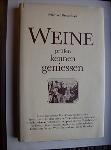 Weine, Prüfen, Kennen, Geniessen: Das Weinprüfenbuch für alle, die ihrer Liebhaberei etwas Methode beibringen möchten