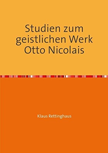 Studien zum geistlichen Werk Otto Nicolais (German Edition)