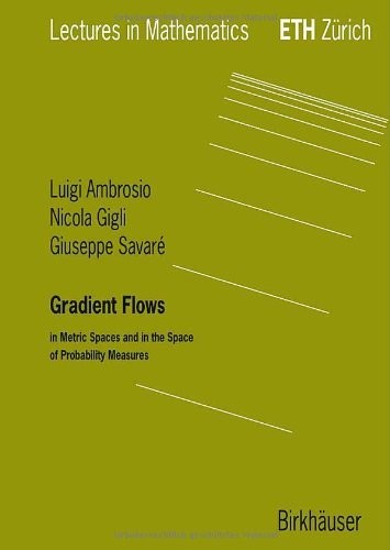 Gradient Flows: In Metric Spaces and in the Space of Probability Measures (Lectures in Mathematics. ETH Zürich (closed))