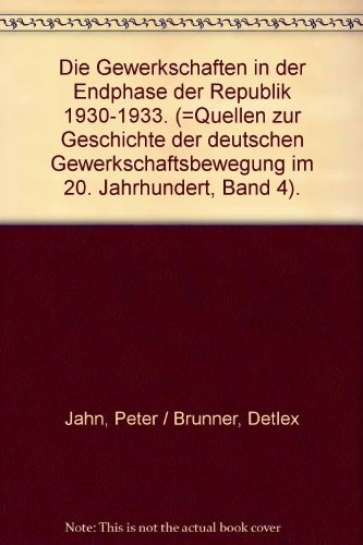 Die Gewerkschaften in der Endphase der Republik 1930-1933 (Quellen zur Geschichte der deutschen Gewerkschaftsbewegung im 20. Jahrhundert) (German Edition)