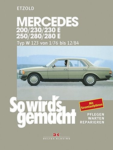 Mercedes 200/ 230 / 230E/ 250/ 280/ 280e Typ W 123 Von 1/76 Bis 12/84 Pflegen Warten Reparieren So Wird's Germacht