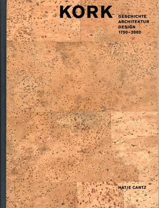 Kork. Geschichte, Architektur, Design 1750 - 2002.