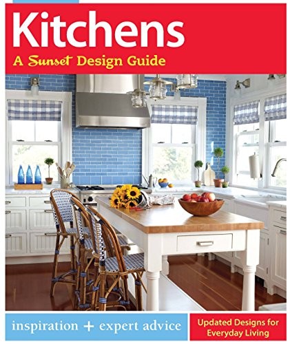 Kitchens: A Sunset Design Guide: Inspiration + Expert Advice (Sunset Design Guides)