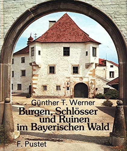 Burgen, Schlösser und Ruinen im Bayerischen Wald