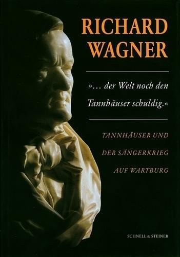 " --der Welt noch den Tannhäuser schuldig": Richard Wagner, Tannhäuser und der Sängerkrieg auf Wartburg : Kolloquium vom 14. bis 16. November 1997 ... Wartburg (Wartburg-Jahrbuch) (German Edition)