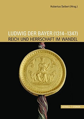 Ludwig der Bayer (1314 - 1347): Reich und Herrschaft im Wandel (Studien Und Texte Zu Antike Und Christentum / Studies And Te) (German Edition)