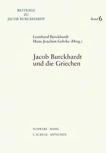 Jacob Burckhardt Und Die Griechen (Beitrage Zu Jacob Burckhardt) (English, French and German Edition)