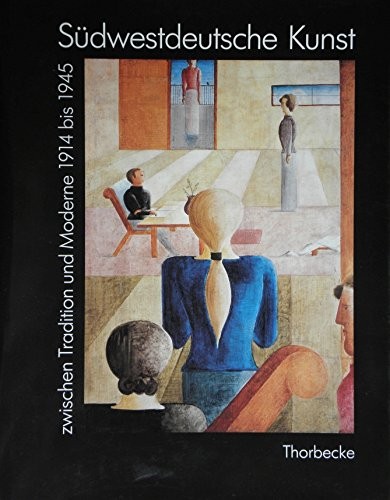 Südwestdeutsche Kunst zwischen Tradition und Moderne, 1914 bis 1945 (German Edition)