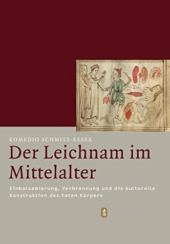 Der Leichnam Im Mittelalter: Einbalsamierung, Verbrennung Und Die Kulturelle Konstruktion Des Toten Korpers (Mittelalter-forschungen) (German Edition)