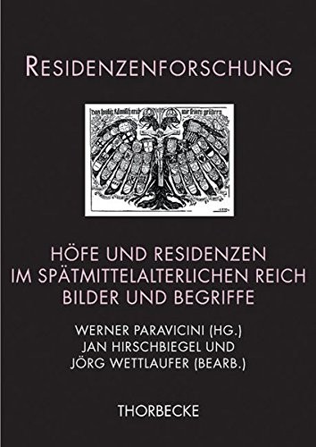 Hofe Und Residenzen Im Spatmittelalterlichen Reich: Bilder Und Begriffe (Residenzenforschung) (German Edition)