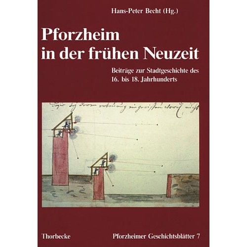 Pforzheim in der frühen Neuzeit: Beiträge zur Stadtgeschichte des 16. bis 18. Jahrhunderts (Pforzheimer Geschichtsblätter) (German Edition)