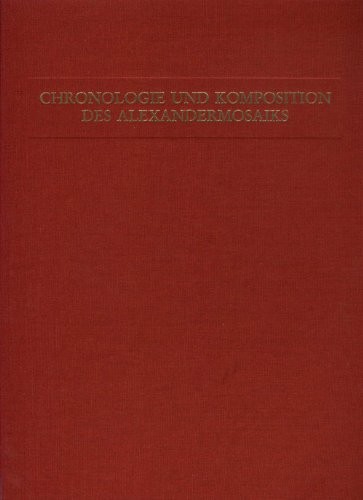 Untersuchungen zur Chronologie und Komposition des Alexandermosaiks auf antiquarischer Grundlage