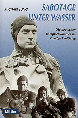 Sabotage unter Wasser: die deutschen Kampfschwimmer im Zweiten Weltkrieg