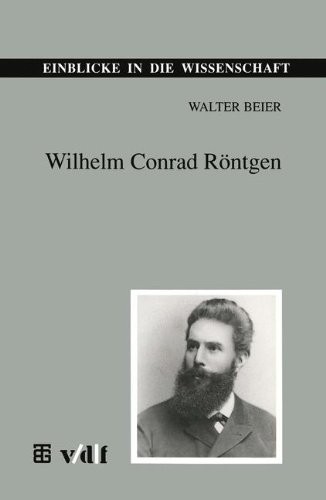 Wilhelm Conrad Röntgen (Einblicke in die Wissenschaft) (German Edition)