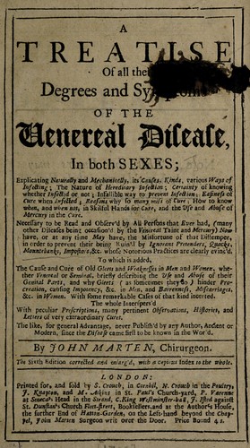 A treatise of all the degrees and symptoms of the venereal disease, in both sexes ... ; to which is added, the cause and cure of old gleets and weaknesses in men and women ...