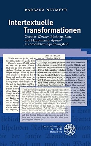 Intertextuelle Transformationen: Goethes 'Werther', B|chners 'Lenz' und Hauptmanns 'Apostel' als produktives Spannungsfeld (Beitrage zur Neueren Literaturgeschichte) (German Edition)