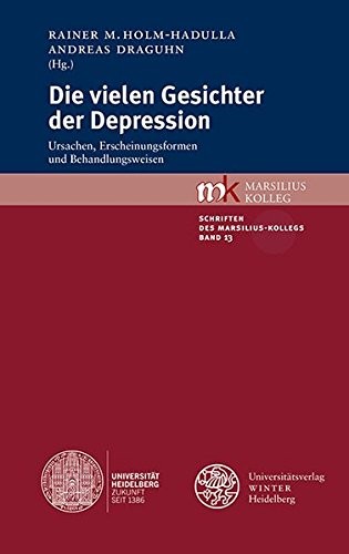 Die Vielen Gesichter Der Depression: Ursachen, Erscheinungsformen Und Behandlungsweisen (Schriften Des Marsilius-kollegs) (German Edition)