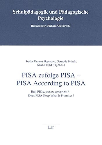 PISA According to PISA - PISA zufolge PISA: Does PISA Keep, What It Promises? - Halt PISA, was es verspricht? (Schulpadagogik und Padagogische Psychologie)
