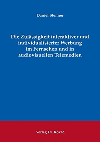 Die Zulässigkeit interaktiver und individualisierter Werbung im Fernsehen und in audiovisuellen Telemedien