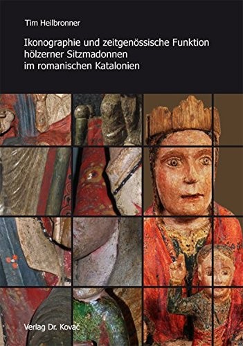Ikonographie und zeitgenössische Funktion hölzerner Sitzmadonnen im romanischen Katalonien (Schriften zur Kunstgeschichte)