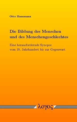 Die Bildung des Menschen und des Menschengeschlechtes: Eine herausfordernde Synopse vom 18. Jahrhundert bis zur Gegenwart (German Edition)