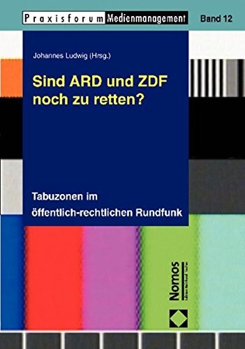 Sind Ard Und Zdf Noch Zu Retten?: Tabuzonen Im Offentlich-Rechtlichen Rundfunk (German Edition)