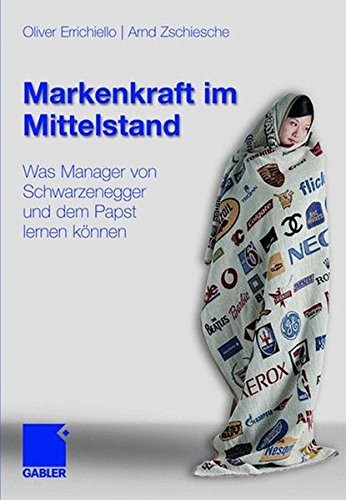 Markenkraft im Mittelstand: Was Manager von Schwarzenegger und dem Papst lernen können (German Edition)