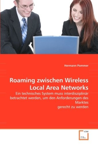 Roaming zwischen Wireless Local Area Networks: Ein technisches System muss interdisziplinaer betrachtet werden, um den Anforderungen des Marktes gerecht zu werden (German Edition)