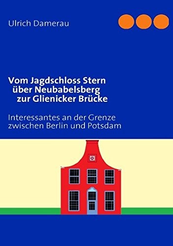 Vom Jagdschloss Stern über Neubabelsberg zur Glienicker Brücke (German Edition)