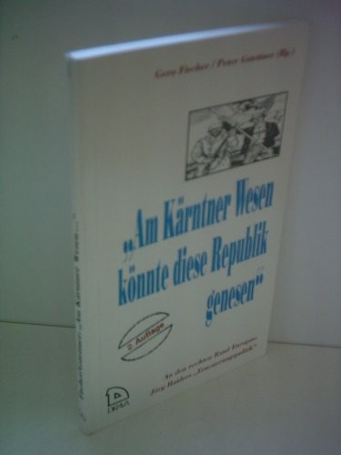 Am Kärntner Wesen könnte diese Republik genesen: An den rechten Rand Europas--Jörg Haiders Erneuerungspolitik (German Edition)