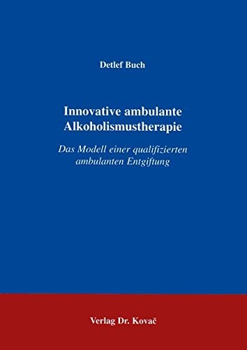 Innovative ambulante Alkoholismustherapie . Das Modell einer qualifizierten ambulanten Entgiftung