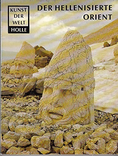 Der Hellenisierte Orient - Aus der Reihe Kunst der Welt