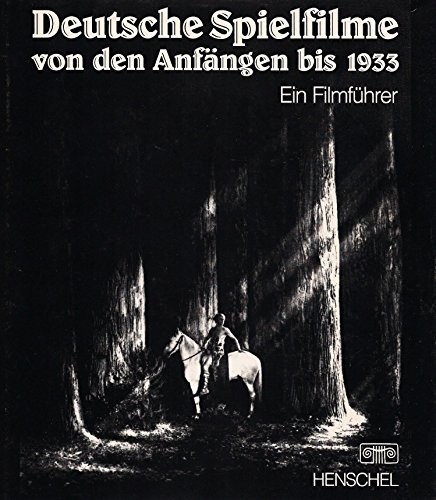 Deutsche Spielfilme Von Den Anfängen Bis 1933. Ein Filmführer