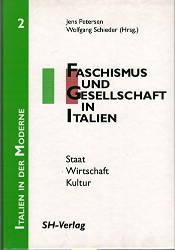 Faschismus und Gesellschaft in Italien: Staat, Wirtschaft, Kultur (Italien in der Moderne) (German Edition)