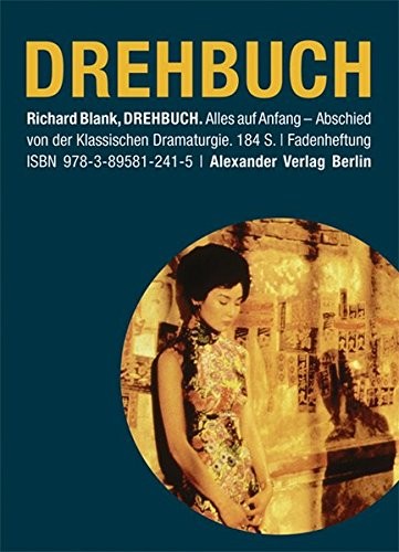 Drehbuch: Alles auf Anfang. Abschied von der klassischen Dramaturgie (German Edition)