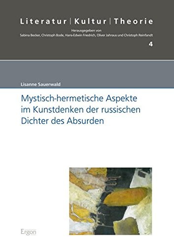 Mystisch-Hermetische Aspekte Im Kunstdenken Der Russischen Dichter Des Absurden (Literatur - Kultur - Theorie) (German Edition)