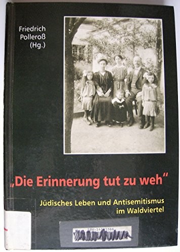 Die Erinnerung tut zu weh: Jüdisches Leben und Antisemitismus im Waldviertel (Schriftenreihe des Waldviertler Heimatbundes) (German Edition)