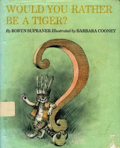 Would you rather be a tiger?