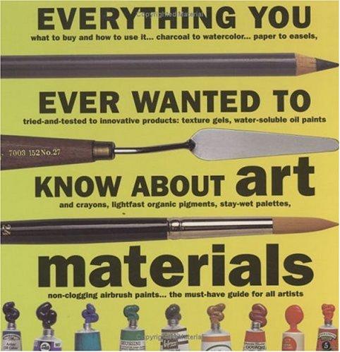 Everything You Ever Wanted to Know About Art Materials (Quarto Book)