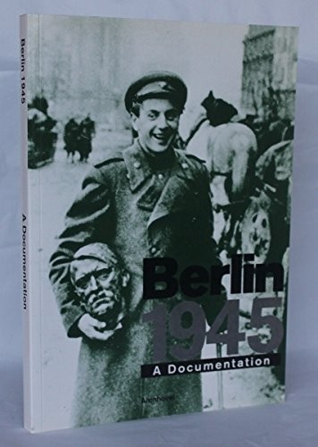 Berlin 1945 A Documentation