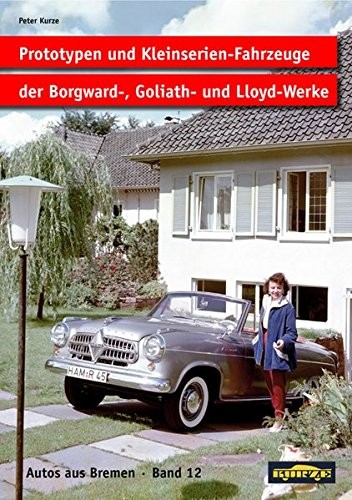 Prototypen und Kleinserien-Fahrzeuge der Borgward-, Goliath- und Lloyd-Werke