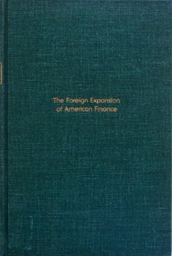 The foreign expansion of American financeand its relationship to the foreign economic policies of the United States, 1907-1921