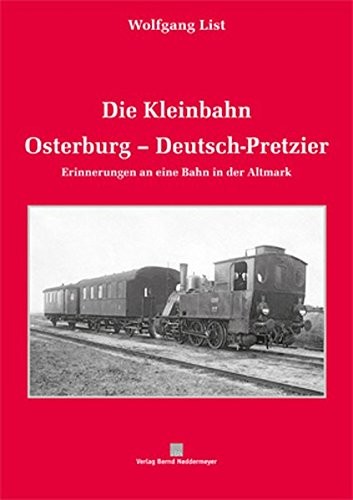 Die Kleinbahn Osterburg-Deutsch-Pretzier