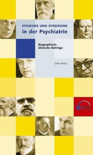 Eponyme und Syndrome in der Psychiatrie: Biographisch - Klinische Beitrage