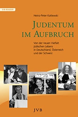 Judentum im Aufbruch: von der neuen Vielfalt j udischen Lebens in Deutschland,  Osterreich und der Schweiz