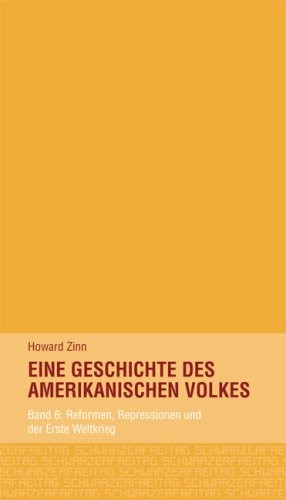 Band 6: Reformen, Repressionen Und Der Erste Weltkrieg (Eine Geschichte Des Amerikanischen Volkes)